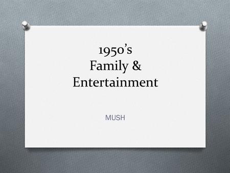 1950’s Family & Entertainment MUSH. Yay! The War(s) is/are Over!