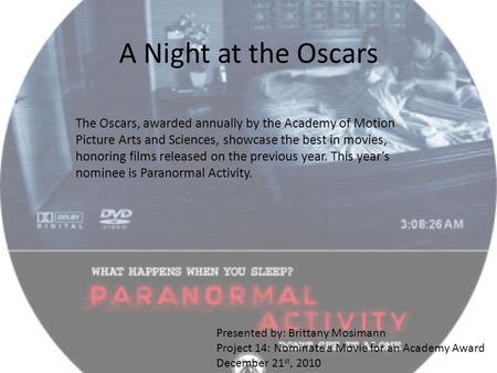 A Night at the Oscars The Oscars, awarded annually by the Academy of Motion Picture Arts and Sciences, showcase the best in movies, honoring films released.