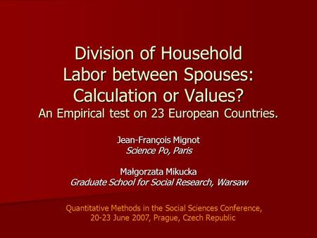 Division of Household Labor between Spouses: Calculation or Values? An Empirical test on 23 European Countries. Jean-François Mignot Science Po, Paris.