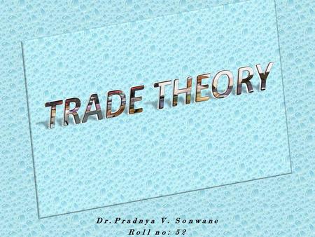 Dr.Pradnya V. Sonwane Roll no: 52. JOURNEY INTRODUCTION TRADE THEROIES: 1. Mercantilism 2. Absolute Cost Advantage Theory. 3. Comparative Cost Theory.