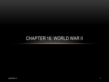 CHAPTER 16: WORLD WAR II 1 CHAPTER 17. ISOLATIONISM International conflicts in mid 1930s Most Americans do not want to be involved 1928 – U.S. had signed.