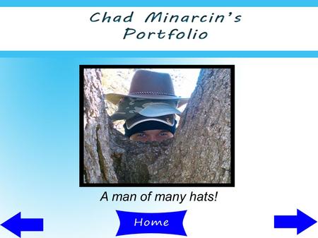 A man of many hats!. A Few of My Many Hats Proficient in  Adobe Illustrator Photoshop Indesign Flash Actionscript 2 & 3.