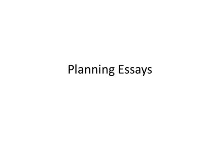 Planning Essays. Common structures used in essays: Time organization structure PastPresentfuture.