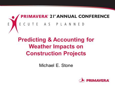 Predicting & Accounting for Weather Impacts on Construction Projects Michael E. Stone.