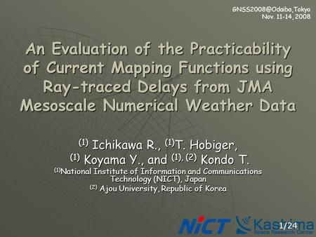 Nov. 11-14, 2008 1/24 An Evaluation of the Practicability of Current Mapping Functions using Ray-traced Delays from JMA Mesoscale.