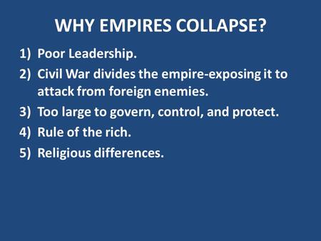 WHY EMPIRES COLLAPSE? Poor Leadership.