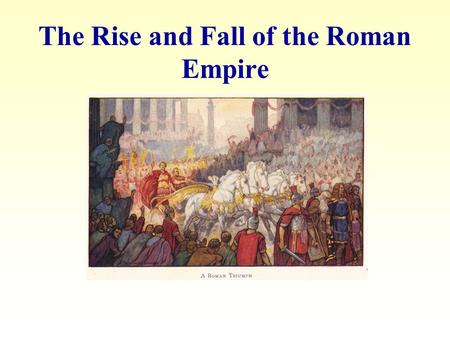 The Rise and Fall of the Roman Empire