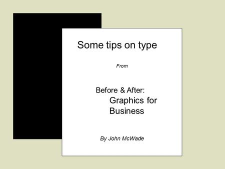 Some tips on type From Before & After: Graphics for Business By John McWade.