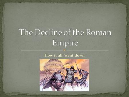 How it all ‘went down’. This map shows the Roman Empire in the second century CE, shortly before it fell.