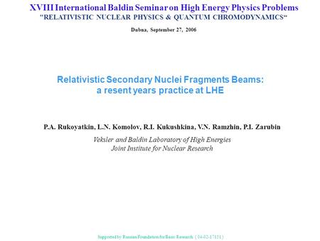 XVIII International Baldin Seminar on High Energy Physics Problems RELATIVISTIC NUCLEAR PHYSICS & QUANTUM CHROMODYNAMICS“ Dubna, September 27, 2006 Relativistic.