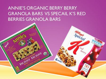 ANNIE’S ORGANIC BERRY BERRY GRANOLA BARS VS SPECAIL K’S RED BERRIES GRANOLA BARS.