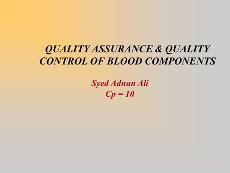 QUALITY ASSURANCE & QUALITY CONTROL OF BLOOD COMPONENTS