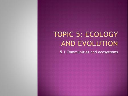 Topic 5: Ecology and evolution