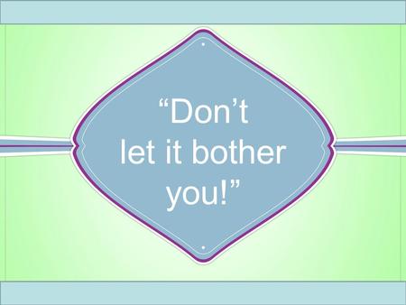 “Don’t let it bother you!”. 2 Samuel 11:25 David has committed adultery with Bathsheba and now plots to destroy Uriah (her husband). ( 1-5 ) David seeks.