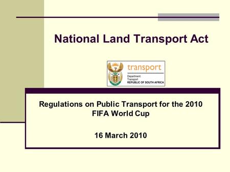 National Land Transport Act Regulations on Public Transport for the 2010 FIFA World Cup 16 March 2010.