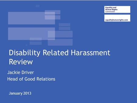 Jackie Driver Head of Good Relations Disability Related Harassment Review January 2013.