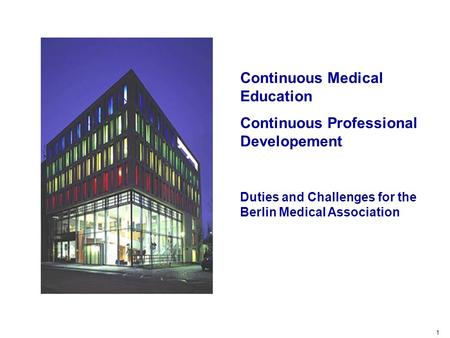 Conceptional conditions Tasks of the Berlin MA Challenges 1 Duties and Challenges for the Berlin Medical Association Continuous Medical Education Continuous.