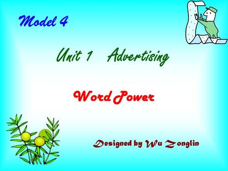 Word Power Model 4 Unit 1 Advertising Designed by Wu Zonglin.