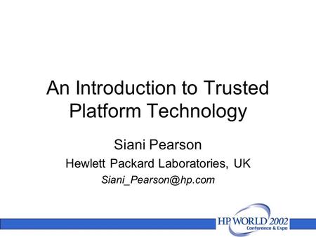 An Introduction to Trusted Platform Technology Siani Pearson Hewlett Packard Laboratories, UK