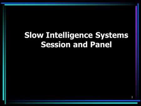 1 Slow Intelligence Systems Session and Panel. 2 Panelists Erland Jungert Francesco Colace Tiansi Dong Shi-Kuo Chang (Moderator)