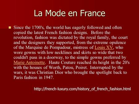 La Mode en France Since the 1700's, the world has eagerly followed and often copied the latest French fashion designs. Before the revolution, fashion was.