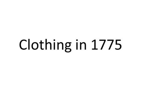 Clothing in 1775. Women’s Clothes Women wore low neck gowns over a petticoat. This was very fashionable. A petticoat is a slip or an undergarment that.