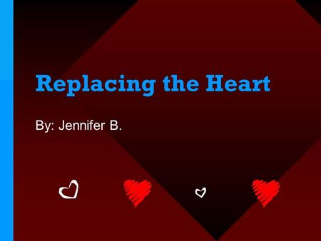 Replacing the Heart By: Jennifer B.. How it all started… Even in ancient times, people experimented with exchanging tissues from their own body or another.