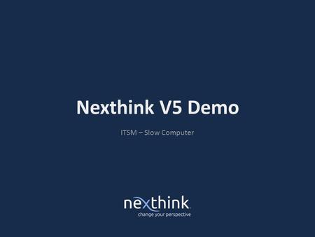 Nexthink V5 Demo ITSM – Slow Computer. Situaiton › How from a problem reported can I take smart decision to reduce overall global problem in my environment.