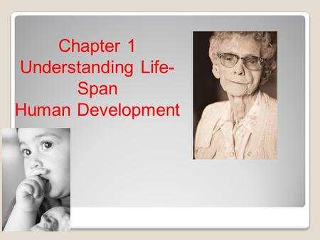 Chapter 1 Understanding Life- Span Human Development.