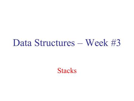 Data Structures – Week #3 Stacks. 9.Mart.2012Borahan Tümer, Ph.D.2 Outline Stacks Operations on Stacks Array Implementation of Stacks Linked List Implementation.