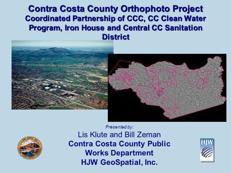 Contra Costa County Orthophoto Project Coordinated Partnership of CCC, CC Clean Water Program, Iron House and Central CC Sanitation District Presented.