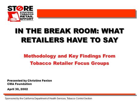 Sponsored by the California Department of Health Services, Tobacco Control Section Presented by Christine Fenlon CMA Foundation April 30, 2002 IN THE BREAK.