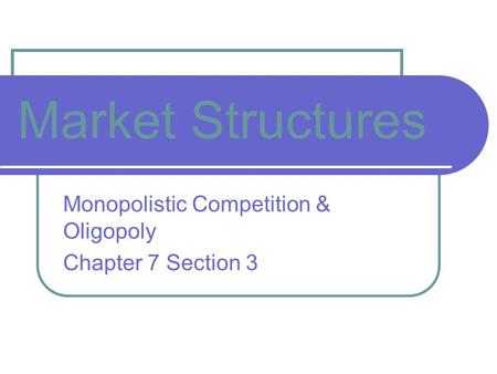 Monopolistic Competition & Oligopoly Chapter 7 Section 3