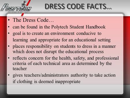 The Dress Code… can be found in the Polytech Student Handbook goal is to create an environment conducive to learning and appropriate for an educational.