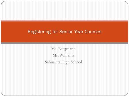 Ms. Bergmann Mr. Williams Sahuarita High School Registering for Senior Year Courses.