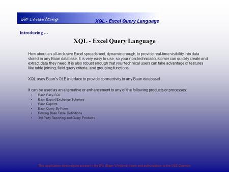 This application does require access to the BW (Baan Windows) client and authorization to the OLE Daemon Introducing … XQL - Excel Query Language How about.