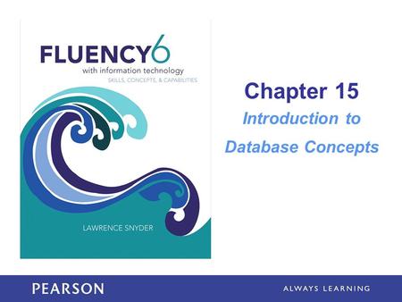 Chapter 15 Introduction to Database Concepts. Learning Objectives Explain the differences between everyday tables and database tables Use XML to describe.