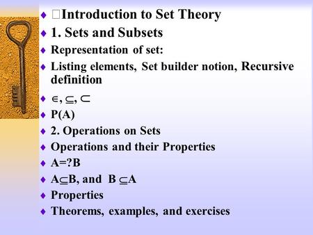  Ⅰ Introduction to Set Theory  1. Sets and Subsets  Representation of set:  Listing elements, Set builder notion, Recursive definition  , ,  