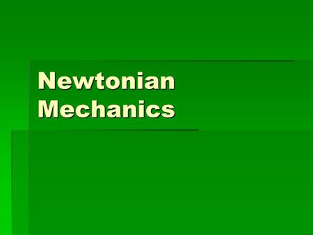 Newtonian Mechanics.  Corpus omne persevare in status suo quiescendi vel movendi uniformiter in directum nisi quantenus illud a viribus impressis cogitur.