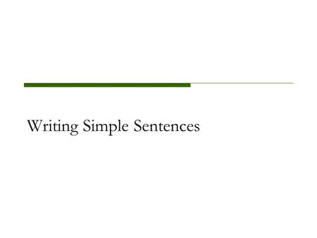 Writing Simple Sentences Defining Simple Sentences A simple sentence is made up of a single complete subject and the complete verb(s) that tell what.