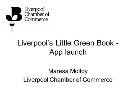 Liverpool’s Little Green Book - App launch Maresa Molloy Liverpool Chamber of Commerce.