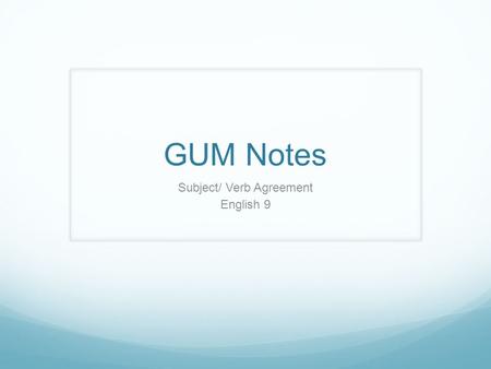 GUM Notes Subject/ Verb Agreement English 9. Correct the following sentence: (BELLRINGER) With both the house and senate at a stalemate, the president.