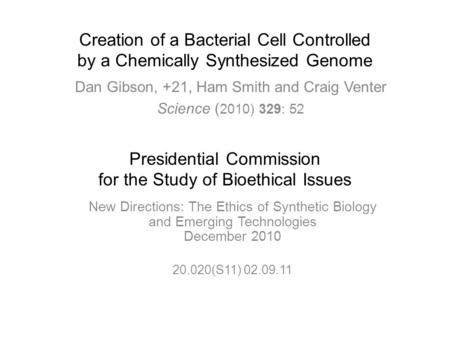 Creation of a Bacterial Cell Controlled by a Chemically Synthesized Genome Dan Gibson, +21, Ham Smith and Craig Venter Science ( 2010) 329: 52 New Directions: