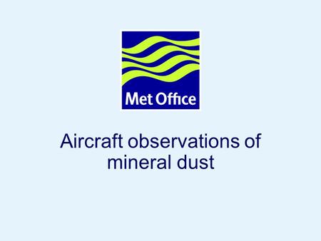 Page 1© Crown copyright Aircraft observations of mineral dust.