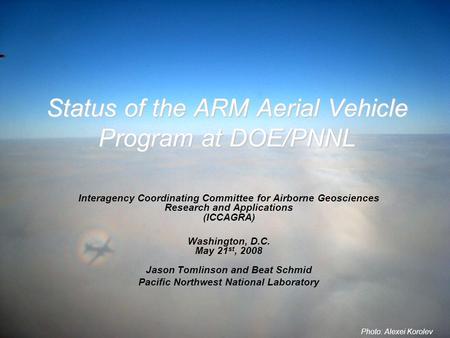 Status of the ARM Aerial Vehicle Program at DOE/PNNL Interagency Coordinating Committee for Airborne Geosciences Research and Applications (ICCAGRA) Washington,