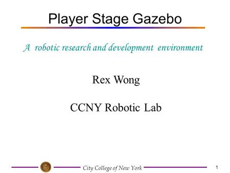 City College of New York 1 Player Stage Gazebo Rex Wong CCNY Robotic Lab A robotic research and development environment.