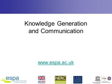 Knowledge Generation and Communication www.espa.ac.uk.