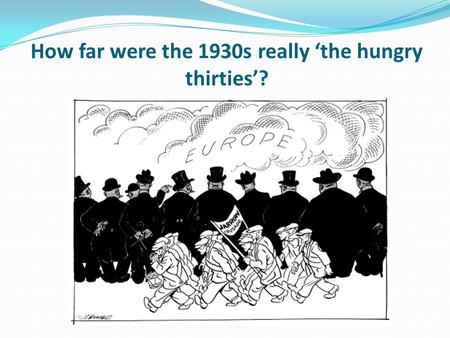 How far were the 1930s really ‘the hungry thirties’?