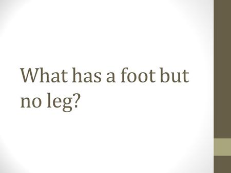 What has a foot but no leg?. Oil Security By the end of the lesson you will; 1)Be able to define a range of different key words related to the topic 2)Be.