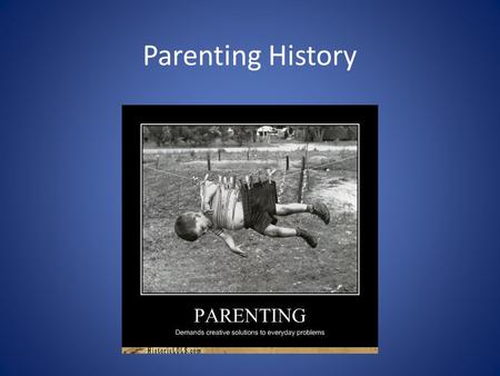 Parenting History. Parenthood Definition A stage of life that involves the care and nurture of children; the job of raising children including meeting.